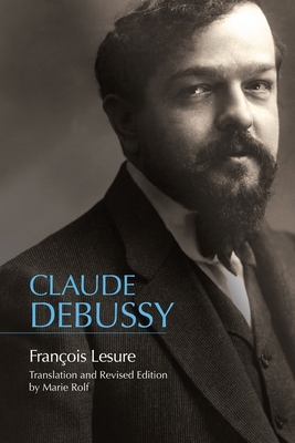 Claude Debussy: A Critical Biography 164825098X Book Cover