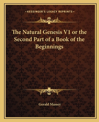 The Natural Genesis V1 or the Second Part of a ... 1162576774 Book Cover