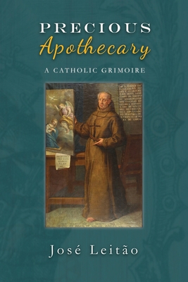 Precious Apothecary: A Catholic Grimoire 1910191191 Book Cover