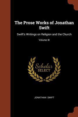 The Prose Works of Jonathan Swift: Swift's Writ... 1374941301 Book Cover