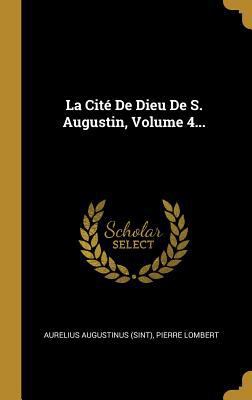 La Cité De Dieu De S. Augustin, Volume 4... [French] 0274992043 Book Cover