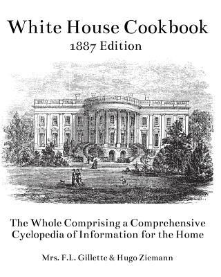 The White House Cookbook: The Whole Comprising ... 1544150946 Book Cover