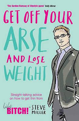 Get Off Your Arse & Lose Weight. Steve Miller 0755317661 Book Cover