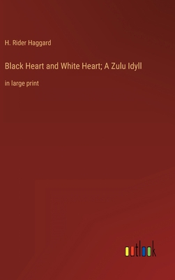 Black Heart and White Heart; A Zulu Idyll: in l... 3368323237 Book Cover