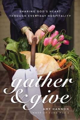 Gather and Give: Sharing God's Heart Through Ev... 0785292691 Book Cover