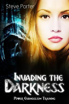 Invading the Darkness: Power Evangelism Trainin... 1511858249 Book Cover