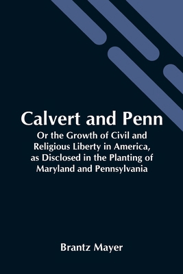 Calvert And Penn: Or The Growth Of Civil And Re... 9354542093 Book Cover