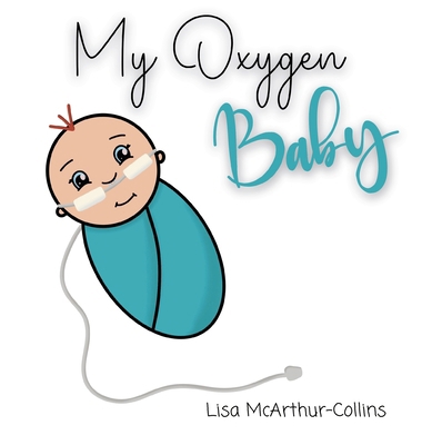 My Oxygen Baby: A Keepsake for Parents of Oxyge... 0648647137 Book Cover