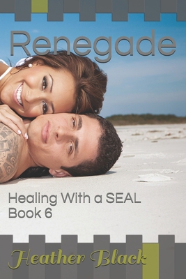 Renegade: Healing With a SEAL Book 6 B0986DHDPC Book Cover