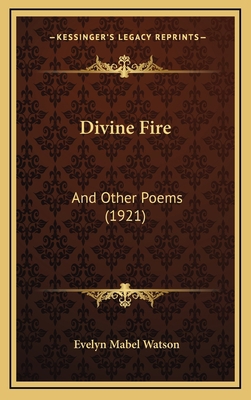 Divine Fire: And Other Poems (1921) 1168777615 Book Cover
