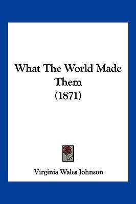 What The World Made Them (1871) 1120955351 Book Cover