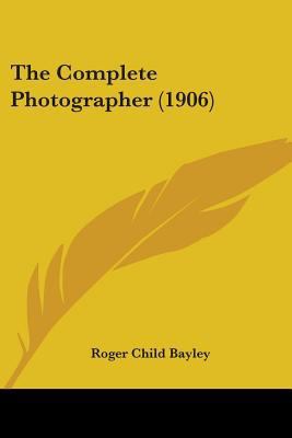 The Complete Photographer (1906) 1437333702 Book Cover