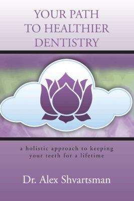 Your Path to Healthier Dentistry: A Holistic Ap... 1481741187 Book Cover