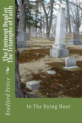The Eminent Dead or The Triumphs of Faith: In T... 149536755X Book Cover