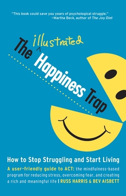 The Illustrated Happiness Trap: How to Stop Str... 1611801575 Book Cover