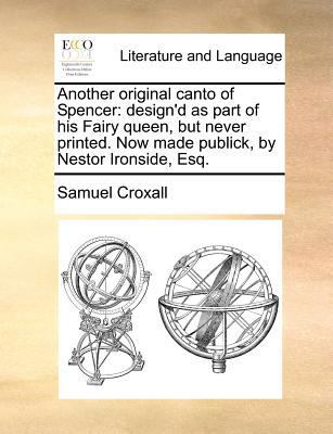 Another Original Canto of Spencer: Design'd as ... 1170610749 Book Cover