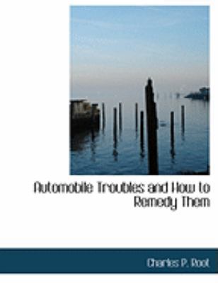 Automobile Troubles and How to Remedy Them [Large Print] 055483622X Book Cover