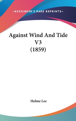 Against Wind and Tide V3 (1859) 1436974011 Book Cover