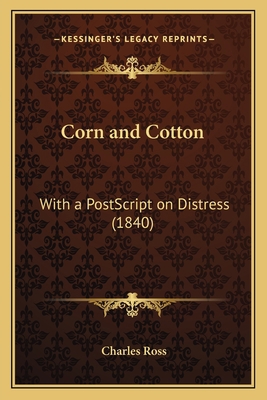 Corn and Cotton: With a PostScript on Distress ... 1166426505 Book Cover