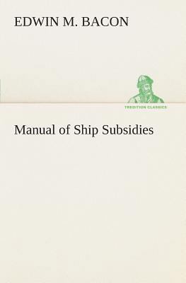 Manual of Ship Subsidies 3849506908 Book Cover