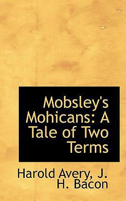 Mobsley's Mohicans: A Tale of Two Terms 1103907506 Book Cover