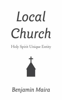 Local Church: Holy Spirit Unique Entity 1481789309 Book Cover