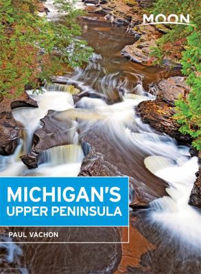 Moon Michigan's Upper Peninsula (Moon Handbooks) 1612389864 Book Cover