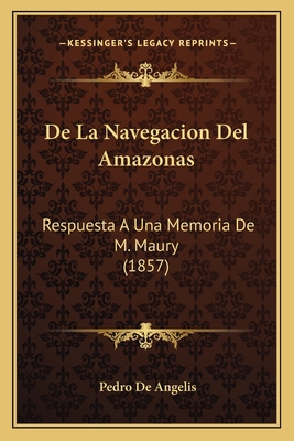 De La Navegacion Del Amazonas: Respuesta A Una ... [Spanish] 116671263X Book Cover