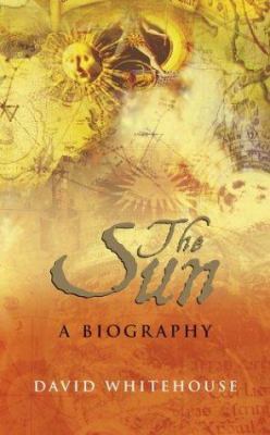 The Sun: A Biography 0470092963 Book Cover