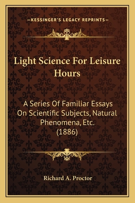 Light Science For Leisure Hours: A Series Of Fa... 1163978663 Book Cover