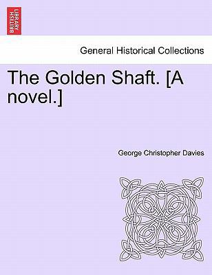 The Golden Shaft. [A Novel.] 1241399905 Book Cover