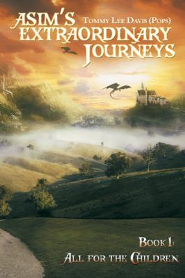 Asim'S Extraordinary Journeys: Book 1: All for ... 1489715088 Book Cover