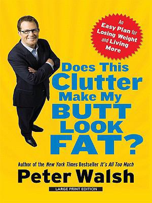 Does This Clutter Make My Butt Look Fat?: An Ea... [Large Print] 141041051X Book Cover