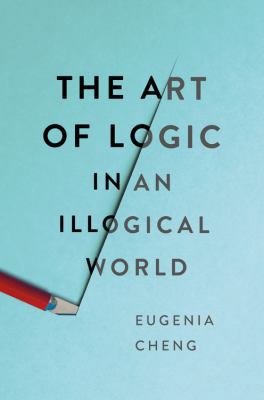 The Art of Logic in an Illogical World 1541672488 Book Cover