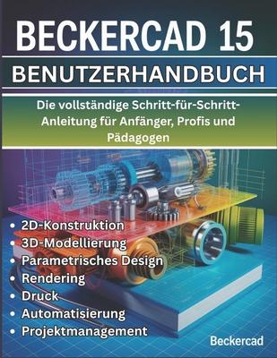 BeckerCAD 15 Benutzerhandbuch: Die vollständige... [German] B0FYQHBRT4 Book Cover
