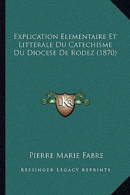 Explication Elementaire Et Litterale Du Catechi... [French] 1168462789 Book Cover