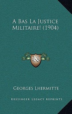 A Bas La Justice Militaire! (1904) [French] 1168168872 Book Cover