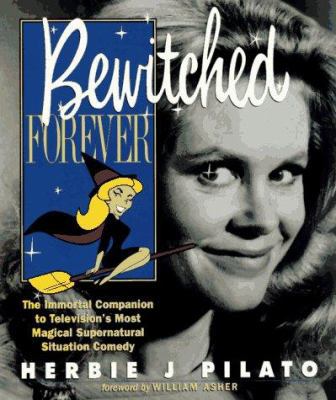 Bewitched Forever: The Immortal Companion to Te... 1565302257 Book Cover
