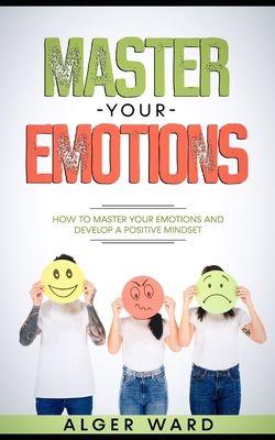 Master Your Emotions: How to Master your Emotio... B08Z2J44ZD Book Cover