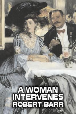 A Woman Intervenes by Robert Barr, Fiction, Lit... 1603126317 Book Cover