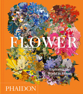 Flower: Exploring the World in Bloom 1837291454 Book Cover