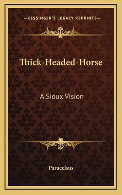 Thick-Headed-Horse: A Sioux Vision 1168739896 Book Cover