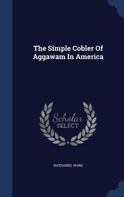 The Simple Cobler Of Aggawam In America 1340142708 Book Cover