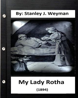 My Lady Rotha (1894) By: Stanley J. Weyman (Ori... 1533171106 Book Cover