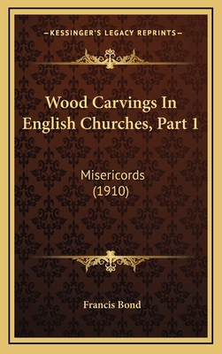 Wood Carvings In English Churches, Part 1: Mise... 1167282302 Book Cover