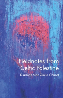 Fieldnotes from Celtic Palestine 1837721890 Book Cover