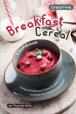 Creative Breakfast Cereal Cookbook: Unique & De... 1693744147 Book Cover