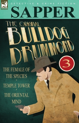 The Original Bulldog Drummond: 3-The Female of ... 0857060295 Book Cover