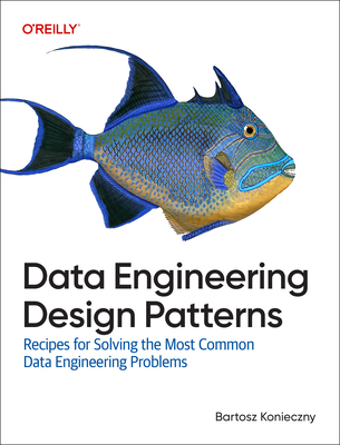 Data Engineering Design Patterns: Recipes for S... 1098165810 Book Cover