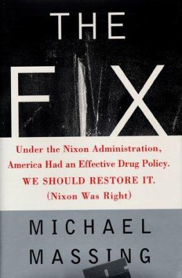The FIX: SOLVING THE NATION'S DRUG PROBLEM 0684809605 Book Cover